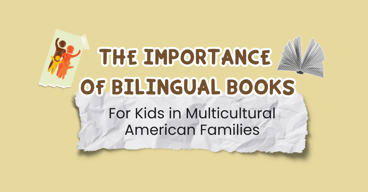 The Importance of Bilingual Books for Kids in Multicultural American Families