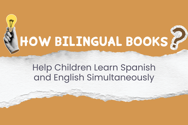 How Bilingual Books Help Children Learn Spanish and English Simultaneously