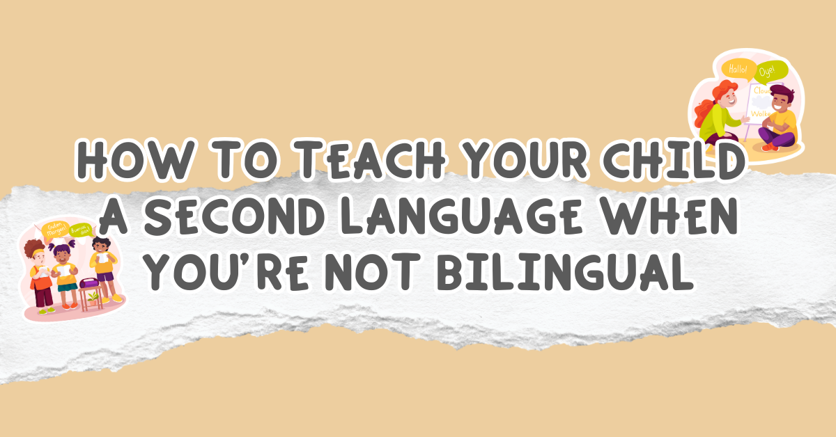 How to Teach Your Child a Second Language When You’re Not Bilingual