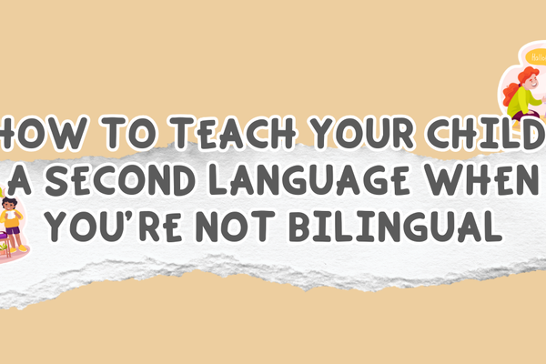 How to Teach Your Child a Second Language When You’re Not Bilingual