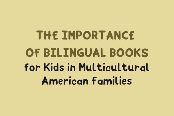 The Importance of Bilingual Books for Kids in Multicultural American Families